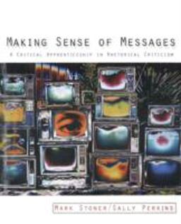 Making Sense of Messages A Critical Apprenticeship in Rhetorical Criticism  9780205564514 Front Cover
