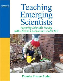 Teaching Emerging Scientists Fostering Scientific Inquiry with Diverse Learners in Grades K-2  9780205569557 Front Cover