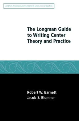 Longman Guide to Writing Center Theory and Practice  9780205574179 Front Cover
