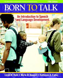 Born to Talk An Introduction to Speech and Language Development 5th 9780205627523 Front Cover