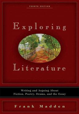 Exploring Literature Writing and Arguing about Fiction, Poetry, Drama, and the Essay 4th 9780205640188 Front Cover
