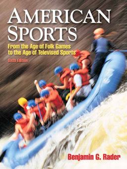 American Sports From the Age of Folk Games to the Age of Televised Sports 6th 9780205665150 Front Cover