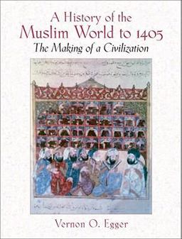 History of the Muslim World to 1405 The Making of a Civilization  9780205678778 Front Cover