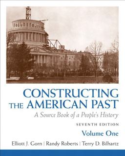 Constructing the American Past A Source Book of a People's History 7th 9780205773640 Front Cover