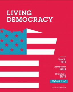 Living Democracy, 2012 Election Edition, Plus NEW MyPoliSciLab with Pearson eText - Access Card 4th 9780205950072 Front Cover