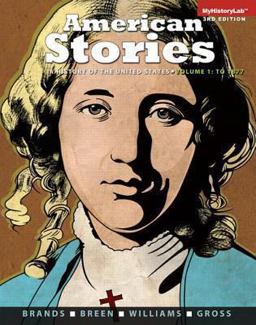 American Stories A History of the United States, Volume 1 Plus NEW MyHistoryLab with Pearson EText -- Access Card Package 3rd 9780205990801 Front Cover
