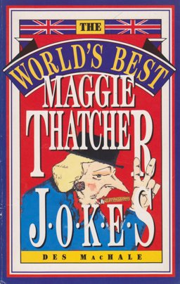World's Best Maggie Thatcher Jokes World's Best Maggie Thatcher Jokes