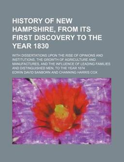 History of New Hampshire, from Its First Discovery to the Year 1830 History of New Hampshire, from Its First Discovery to the Year 1830
