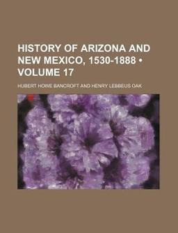 History of Arizona and New Mexico, 1530-1888