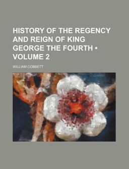 History of the Regency and Reign of King George The