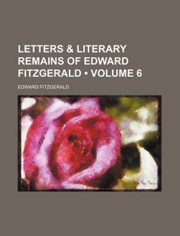 Letters and Literary Remains of Edward Fitzgerald