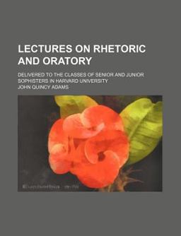Lectures on Rhetoric and Oratory Lectures on Rhetoric and Oratory