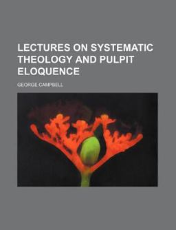 Lectures on Systematic Theology and Pulpit Eloquence