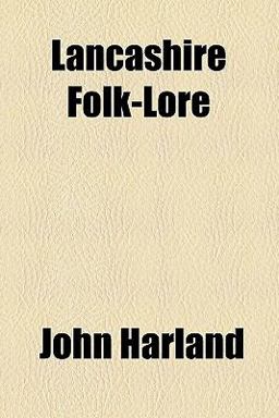 Lancashire Folk-Lore Lancashire Folk-Lore