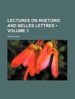 Lectures on Rhetoric and Belles Lettres