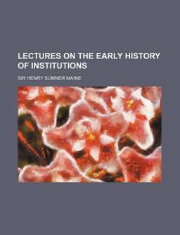 Lectures on the Early History of Institutions