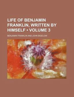 Life of Benjamin Franklin, Written by Himself