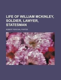 Life of William Mckinley, Soldier, Lawyer, Statesman
