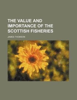 The Value and Importance of the Scottish Fisheries