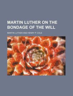 Martin Luther on the Bondage of the Will