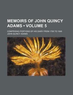 Memoirs of John Quincy Adams Memoirs of John Quincy Adams