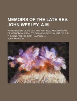 Memoirs of the Late Rev John Wesley, a M Memoirs of the Late Rev John Wesley, a M