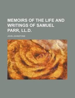 Memoirs of the Life and Writings of Samuel Parr