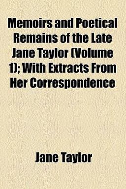 Memoirs and Poetical Remains of the Late Jane Taylor