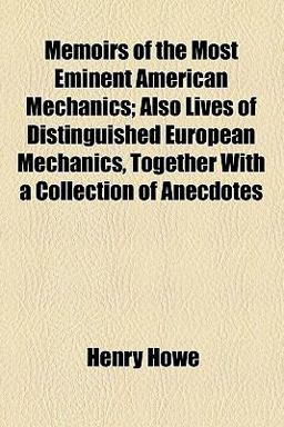 Memoirs of the Most Eminent American Mechanics