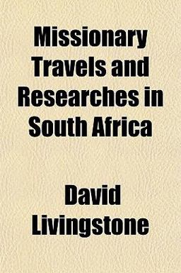 Missionary Travels and Researches in South Afric
