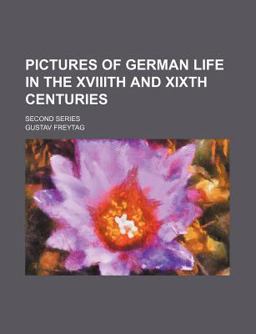 Pictures of German Life in the Xviiith and Xixth Centuries