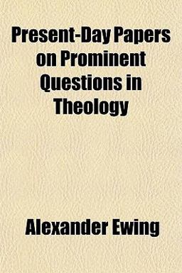 Present-Day Papers on Prominent Questions in Theology