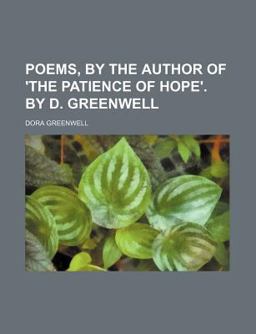 Poems, by the Author of 'the Patience of Hope' by D Greenwell