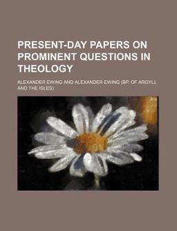 Present-Day Papers on Prominent Questions in Theology