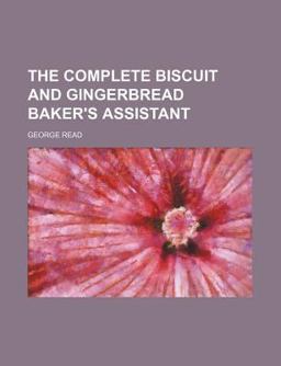 The Complete Biscuit and Gingerbread Baker's Assistant