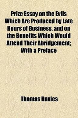 Prize Essay on the Evils Which Are Produced by Late Hours of Business Prize Essay on the Evils Which Are Produced by Late Hours of Business