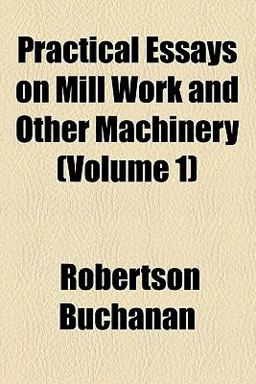 Practical Essays on Mill Work and Other MacHinery