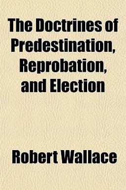 The Doctrines of Predestination, Reprobation, and Election
