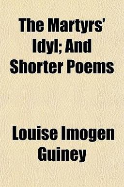 The Martyrs' Idyl; and Shorter Poems