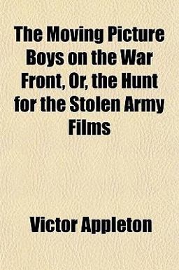 The Moving Picture Boys on the War Front, or, the Hunt for the Stolen Army Films