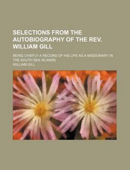 Selections from the Autobiography of the Rev William Gill