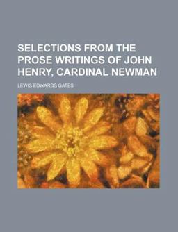 Selections from the Prose Writings of John Henry, Cardinal Newman