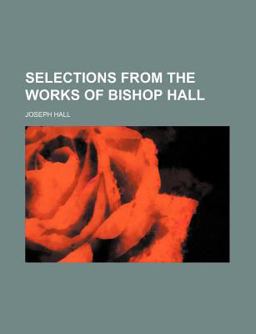 Selections from the Works of Bishop Hall