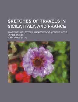 Sketches of Travels in Sicily, Italy, and France
