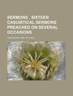 Sermons Sixteen Casuistical Sermons Preached on Several Occasions