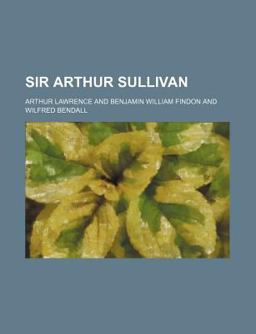 Sir Arthur Sullivan; Life Story, Letters, and Reminiscences