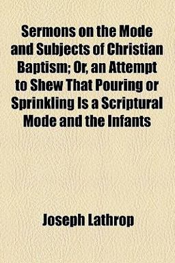 Sermons on the Mode and Subjects of Christian Baptism