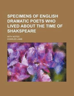 Specimens of English Dramatic Poets Who Lived about the Time of Shakspeare