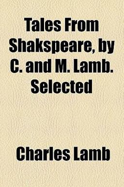 Tales from Shakspeare, by C and M Lamb Selected