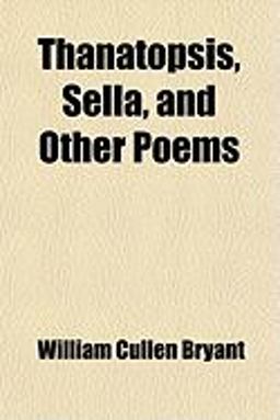 Thanatopsis, Sella, and Other Poems